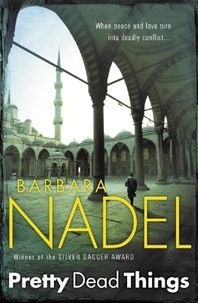 Barbara Nadel - Pretty Dead Things (Inspector Ikmen Mystery 10) - A deadly crime thriller set in Istanbul.