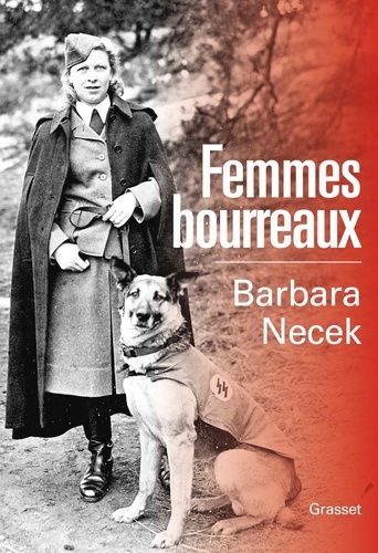 Barbara Necek - Femmes bourreaux - Gardiennes et auxiliaires des camps nazis.