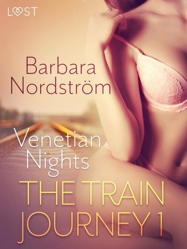 Barbara Nordström et Sidsel Kristensen - The Train Journey 1: Venetian Nights - Erotic Short Story.