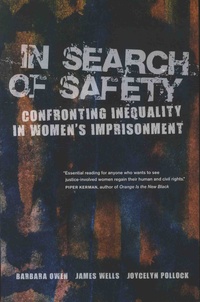 Barbara Owen et James Wells - In Search of Safety - Confronting Inequality in Women's Imprisonment.
