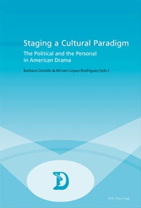 Barbara Ozieblo et Miriam López-rodríguez - Staging a Cultural Paradigm - The Political and the Personal in American Drama.