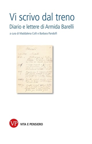 Barbara Pandolfi et Maddalena Colli - Vi scrivo dal treno - Diario e Lettere di Armida Barelli.