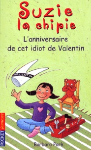 Barbara Park - Suzie la chipie Tome 6 : L'anniversaire de cet idiot de Valentin.