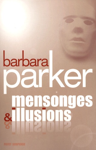 Barbara Parker - Mensonges et illusions.