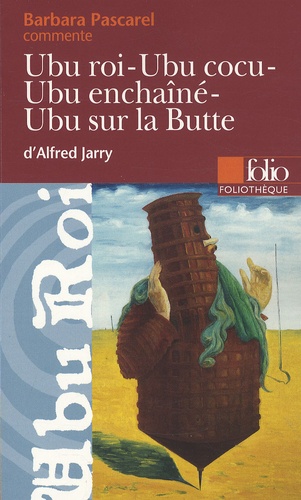 Barbara Pascarel - Ubu Roi ; Ubu Cocu ; Ubu enchaîné ; Ubu sur la Butte d'Alfred Jarry.