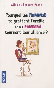 Barbara Pease et Allan Pease - Pourquoi les hommes se grattent l'oreille et les femmes tournent leur alliance ?.