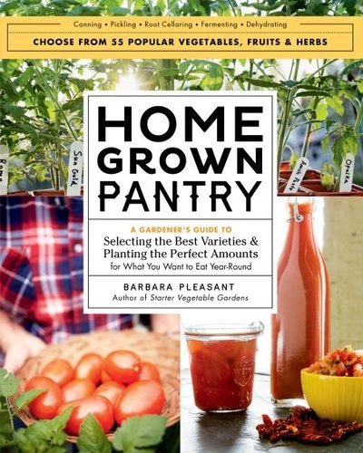 Homegrown Pantry. A Gardener's Guide to Selecting the Best Varieties &amp; Planting the Perfect Amounts for What You Want to Eat Year-Round