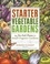 Starter Vegetable Gardens. 24 No-Fail Plans for Small Organic Gardens
