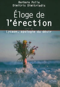 Eloge de l'érection suivi de Lycaon, apologie du désir