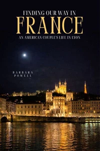 Finding Our Way In France: An American Couple's Life In Lyon