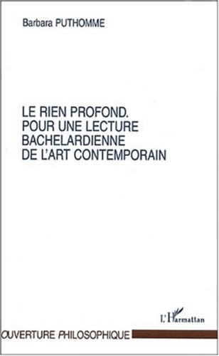 Barbara Puthomme - Le rien profond. - Pour une lecture bachelardienne de l'art contemporain.