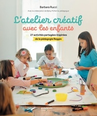 Barbara Rucci - L'atelier créatif avec les enfants - 27 activités partagées inspirées de la pédagogie Reggio.