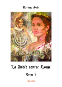 Barbara Saly - La Judée contre Rome - Tome 3.