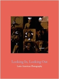Barbara Santa - Looking in, looking out : latin american photography.