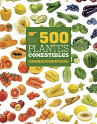 Barbara Santich et Geoff Bryant - 500 plantes comestibles - Histoire, botanique, alimentation.