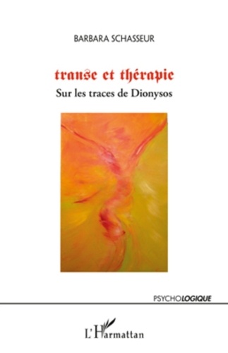 Barbara Schasseur - Transe et thérapie - Sur les traces de Dionysos.