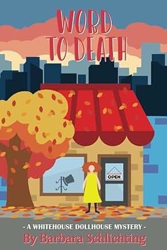  Barbara Schlichting - Word to Death - White House Dollhouse Mystery series, #2.