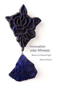 Barbara Schmidt - Innovation oder Mimesis - Warum wir Schmuck tragen.