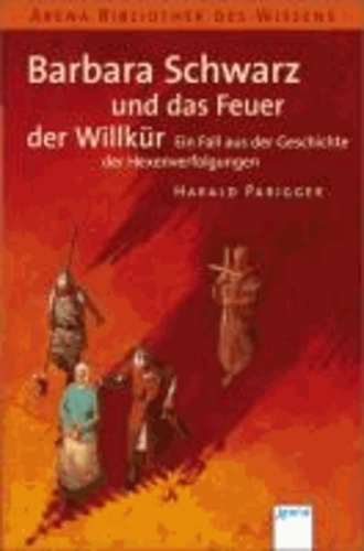 Barbara Schwarz und das Feuer der Willkür - Ein Fall aus der Geschichte der Hexenverfolgungen.