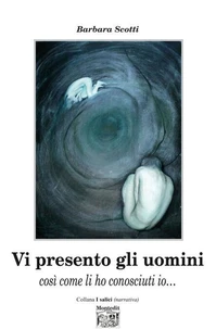 Vi presento gli uomini così come li ho conosciuti io…
