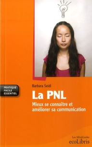 Barbara Seidl - La PNL - Mieux se connaître et améliorer sa communication.