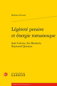 Barbara Servant - Légèreté pensive et énergie romanesque - Italo Calvino, Iris Murdoch, Raymond Queneau.