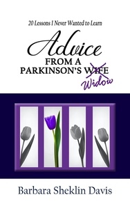  Barbara Sheklin Davis - Advice from a Parkinson's Widow: 20 Lessons I Never Wanted to Learn - Parkinson's Disease, #2.