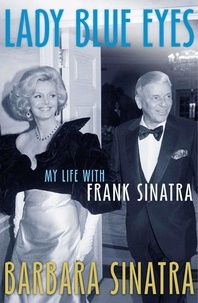 Barbara Sinatra - Lady Blue Eyes - My Life with Frank Sinatra.