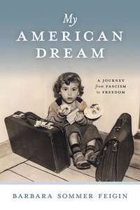  Barbara Sommer Feigin - My American Dream: A Journey from Fascism to Freedom.