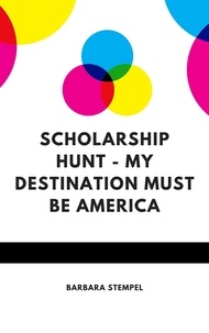 Ebooks informatiques gratuits télécharger des torrents Scholarship Hunt - My Destination Must Be America par Barbara Stempel DJVU MOBI 9798215048429