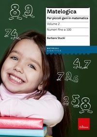 Barbara Stucki - MATELOGICA - Volume 2 - Per piccoli geni in matematica - Numeri fino a 100.