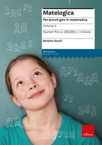 Barbara Stucki - MATELOGICA - Volume 4 - Per piccoli geni in matematica - Numeri fino a 100.000 e 1 milione.