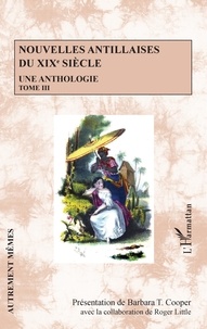 Barbara T. Cooper - Nouvelles antillaises du XIXe siècle - Une anthologie Tome 3.