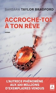 Barbara Taylor Bradford - Accroche-toi à ton rêve.