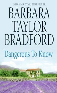 Barbara Taylor Bradford - Dangerous to Know.