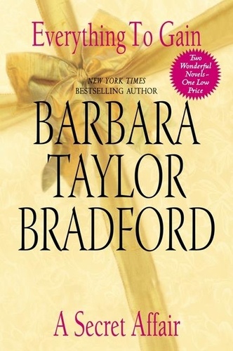 Barbara Taylor Bradford - Everything to Gain and A Secret Affair.