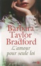 Barbara Taylor Bradford - L'amour pour seule loi.