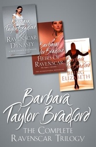 Barbara Taylor Bradford - The Complete Ravenscar Trilogy - The Ravenscar Dynasty, Heirs of Ravenscar, Being Elizabeth.