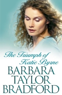 Barbara Taylor Bradford - The Triumph of Katie Byrne.