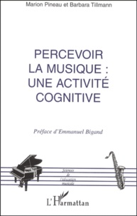 Barbara Tillmann et Marion Pineau - Percevoir La Musique : Une Activite Cognitive.
