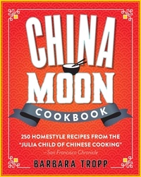 Barbara Tropp et Sandra Bruce - China Moon Cookbook.