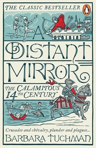 Barbara Tuchman - A Distant Mirror - The Calamitous 14th Century.
