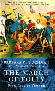 Barbara Tuchman - March of Folly - From Troy to Vietnam.