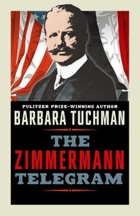 Barbara Tuchman - The Zimmermann Telegram.