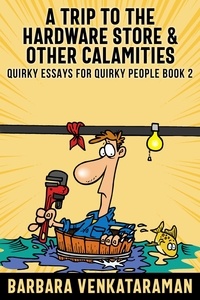  Barbara Venkataraman - A Trip to the Hardware Store &amp; Other Calamities - Quirky Essays for Quirky People, #2.
