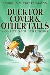 Duck For Cover &amp; Other Tales: A Collection Of Short Stories