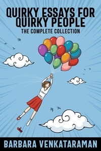  Barbara Venkataraman - Quirky Essays for Quirky People: The Complete Collection.