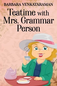  Barbara Venkataraman - Teatime With Mrs. Grammar Person.