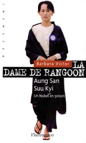 Barbara Victor - La dame de Rangoon - Aung San Suu Kyi, une rebelle en prison.
