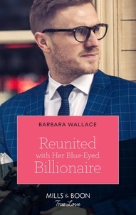 Barbara Wallace - Reunited With Her Blue-Eyed Billionaire.
